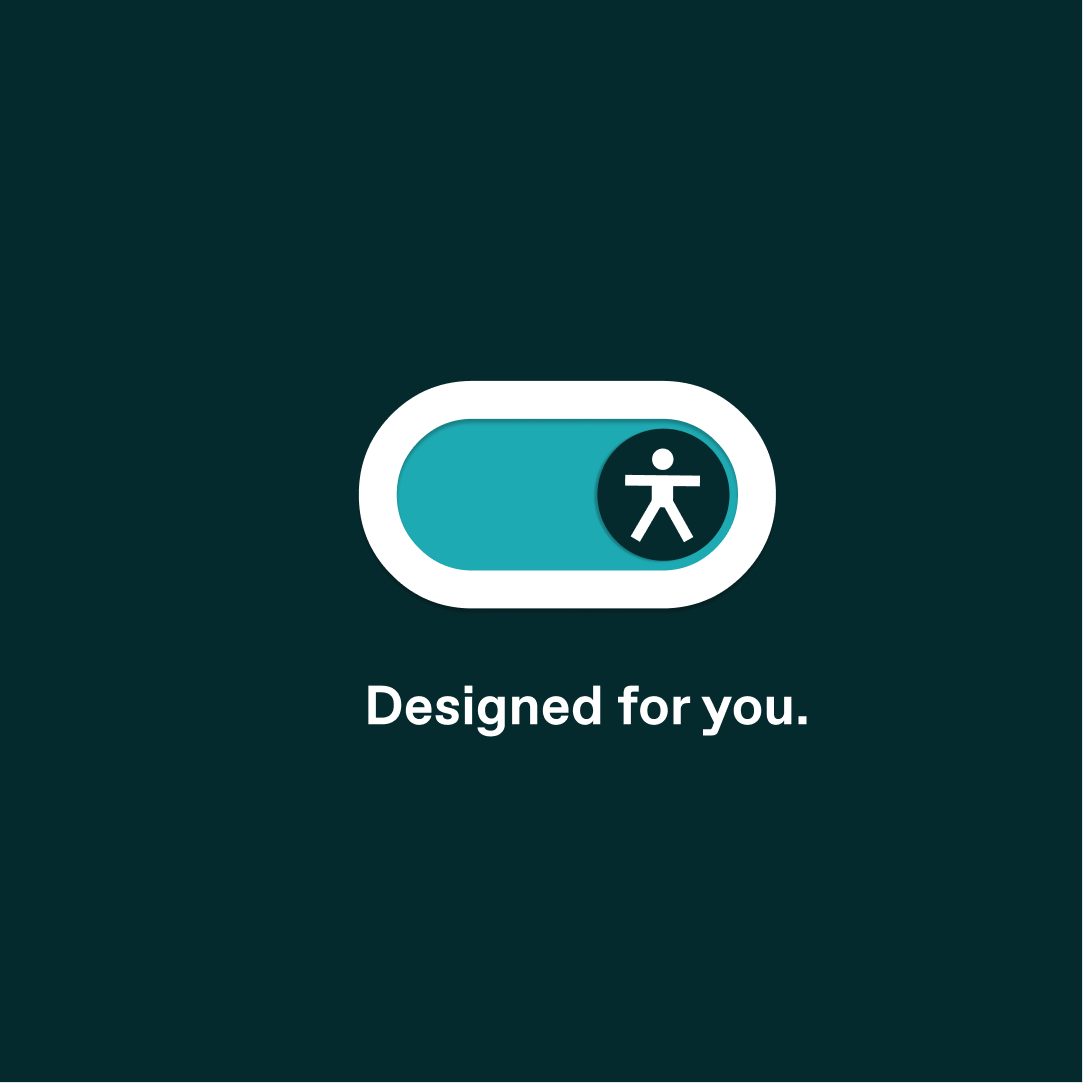 Accessibility toggle icon with a universal accessibility symbol and the text “Designed for you.” on a dark green background.