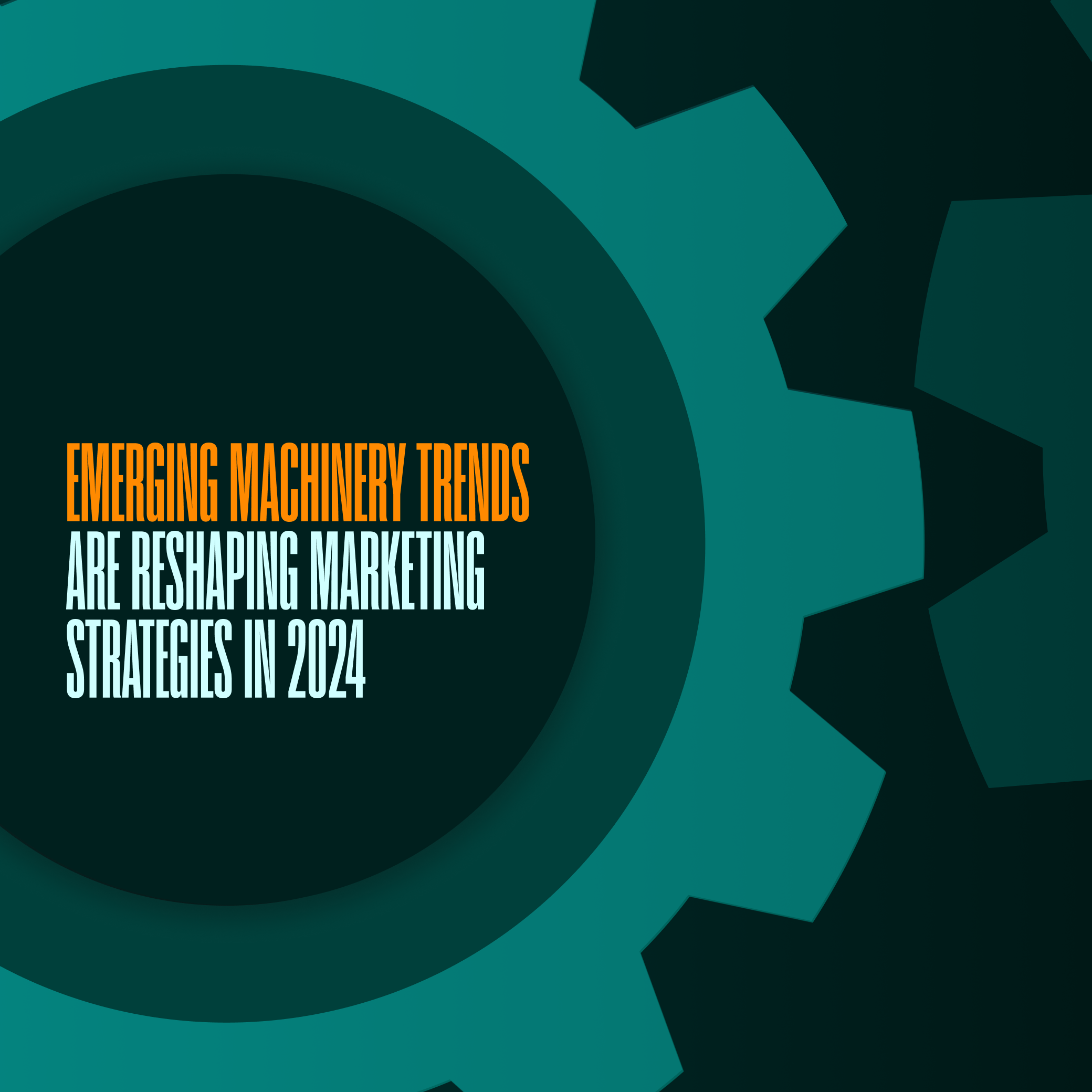 Graphic with gear shapes and the text “Emerging Machinery Trends Are Reshaping Marketing Strategies in 2024” on a dark green background.